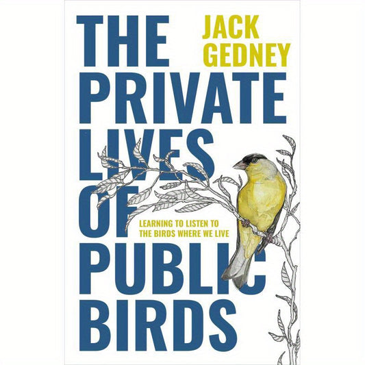 The Private Lives of Public Birds:Learning to Listen to the Birds Where We Live, Wildlife Observation, Birdwatching Guide, Nature Literature, Educational Read, Premium Edition, Wellcrafted Literature, Bird Behavior Book, Bird